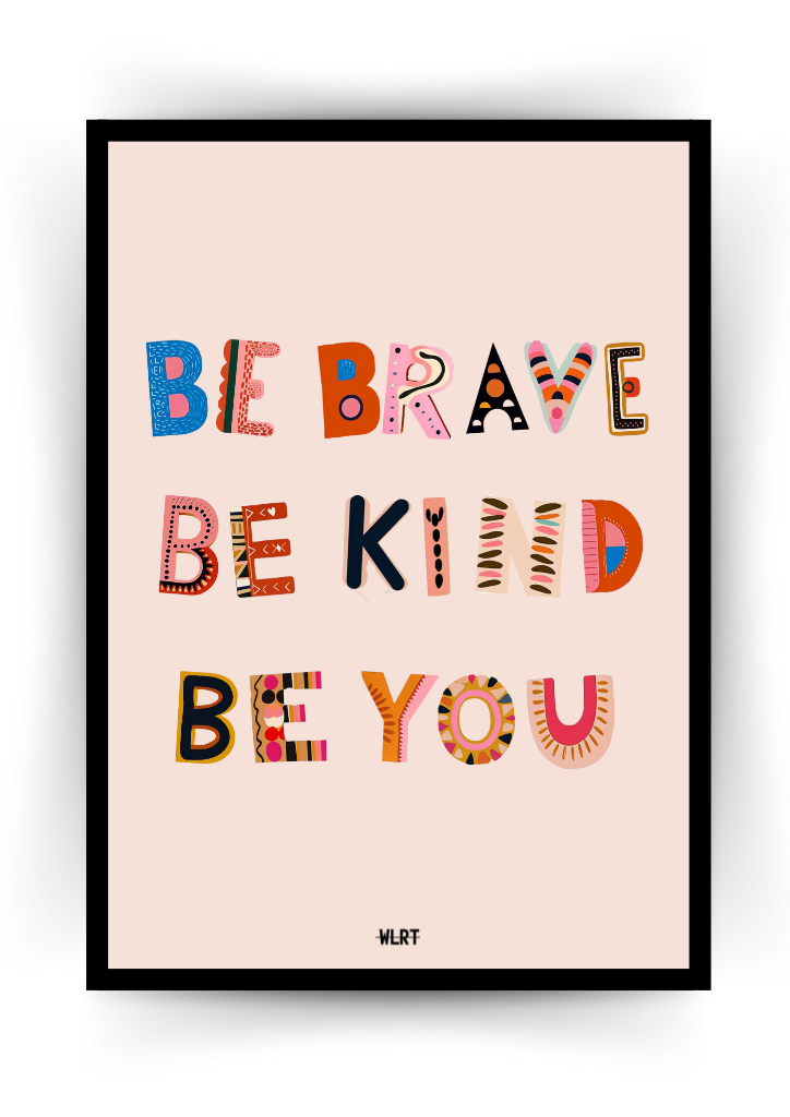 Be Brave, Be Kind, Be You